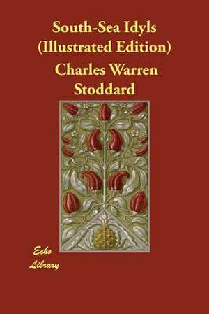 South-Sea Idyls (Illustrated Edition) de Charles Warren Stoddard