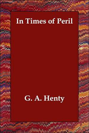 In Times of Peril de Henty G. A.