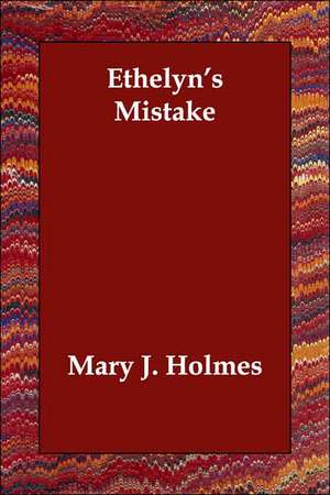 Ethelyn's Mistake de Mary J. Holmes