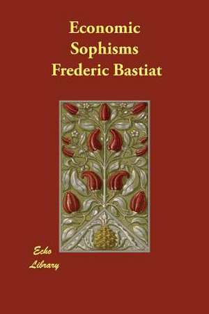 Economic Sophisms de Frederic Bastiat