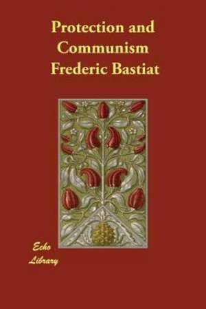 Protection and Communism de Frederic Bastiat