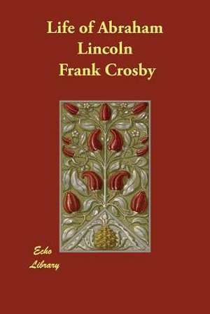 Life of Abraham Lincoln de Frank Crosby