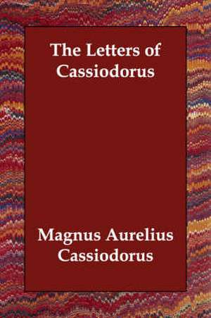 The Letters of Cassiodorus de Magnus Aurelius Cassiodorus