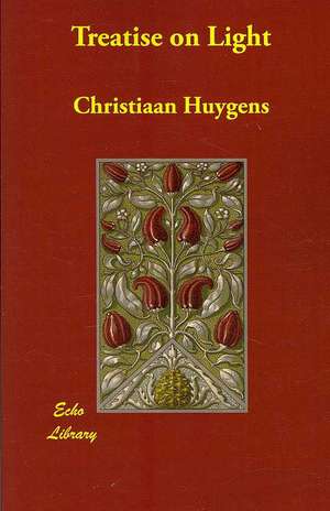 Treatise on Light (Illustrated Edition) de Christiaan Huygens