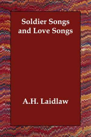 Soldier Songs and Love Songs de A. H. Laidlaw