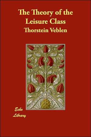 The Theory of the Leisure Class de Thorstein Veblen