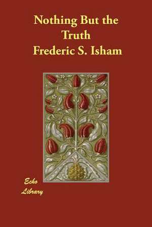 Nothing But the Truth de Frederic S. Isham