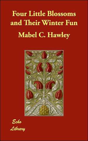 Four Little Blossoms and Their Winter Fun de Mabel C. Hawley