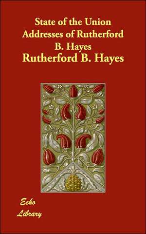 State of the Union Addresses of Rutherford B. Hayes de Rutherford B. Hayes