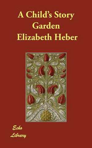 A Child's Story Garden de Elizabeth Heber