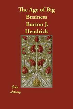 The Age of Big Business de Burton J. Hendrick