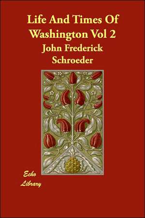 Life And Times Of Washington Vol 2 de John Frederick Schroeder