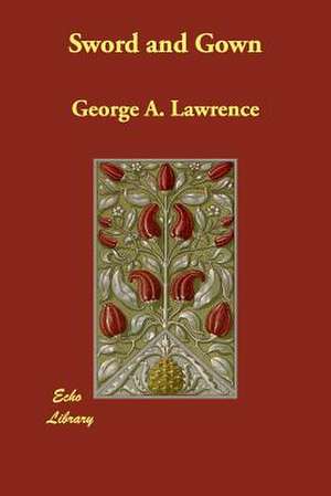 Sword and Gown de George A. Lawrence