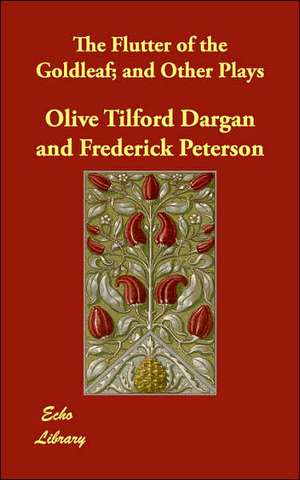 The Flutter of the Goldleaf; And Other Plays de Olive Tilford Dargan