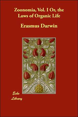 Zoonomia, Vol. I Or, the Laws of Organic Life de Erasmus Darwin