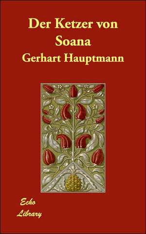 Der Ketzer Von Soana de Gerhart Hauptmann