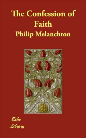 The Confession of Faith de Philipp Melanchthon