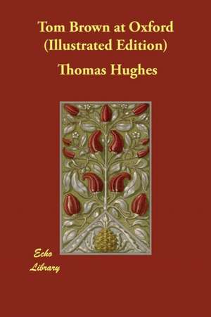 Tom Brown at Oxford (Illustrated Edition) de Thomas Hughes