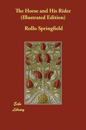 The Horse and His Rider (Illustrated Edition) de Rollo Springfield