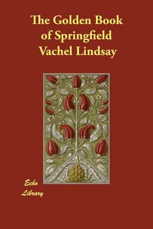 The Golden Book of Springfield de Vachel Lindsay