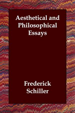 Aesthetical and Philosophical Essays de Frederick Schiller