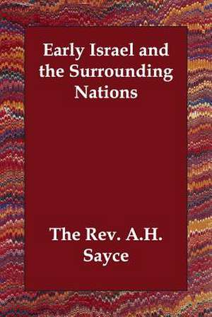 Early Israel and the Surrounding Nations de The Rev a. H. Sayce