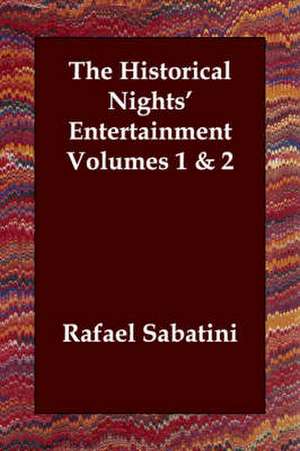 The Historical Nights' Entertainment Volumes 1 & 2 de Rafael Sabatini