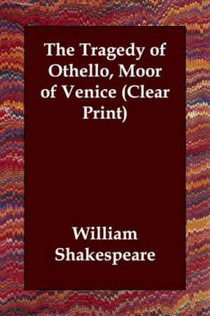 The Tragedy of Othello, Moor of Venice de William Shakespeare