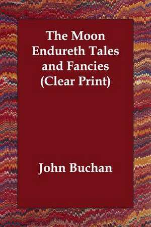 The Moon Endureth, Tales and Fancies de John Buchan