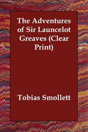 The Adventures of Sir Launcelot Greaves de Tobias George Smollett