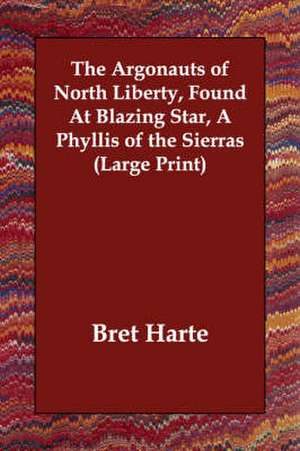 The Argonauts of North Liberty, Found at Blazing Star, a Phyllis of the Sierras de Bret Harte