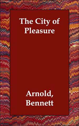 The City of Pleasure de Arnold Bennett