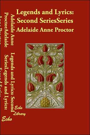 Legends and Lyrics: Second Series de Adelaide Anne Proctor