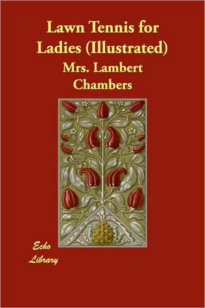 Lawn Tennis for Ladies (Illustrated) de MRS. LAMBERT CHAMBERS