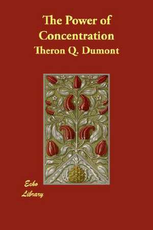 The Power of Concentration de Theron Q. Dumont