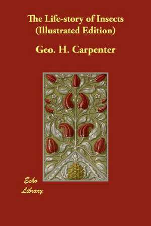 The Life-Story of Insects (Illustrated Edition) de Geo H. Carpenter