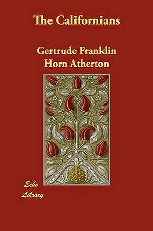 The Californians de Gertrude Franklin Horn Atherton