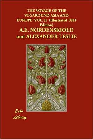 The Voyage of the Vegaround Asia and Europe. Vol. II (Illustrated 1881 Edition) de A. E. Nordenskild