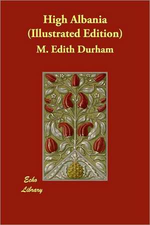 High Albania (Illustrated Edition) de M. Edith Durham