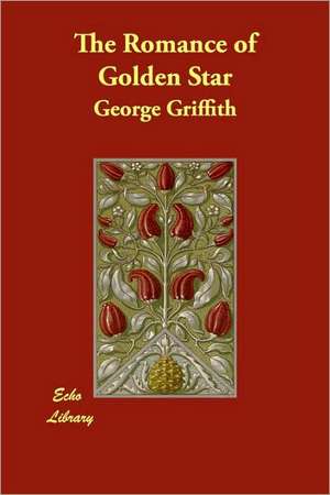 The Romance of Golden Star de George Griffith