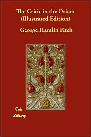 The Critic in the Orient (Illustrated Edition) de George Hamlin Fitch