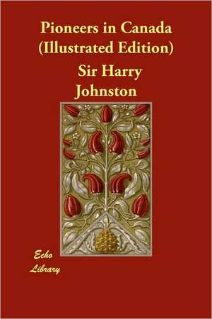 Pioneers in Canada (Illustrated Edition) de Harry Johnston