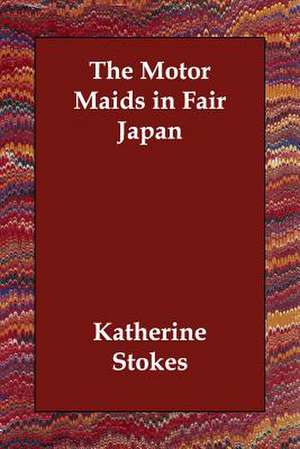 The Motor Maids in Fair Japan de Katherine Stokes