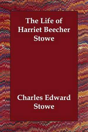 The Life of Harriet Beecher Stowe de Charles Edward Stowe