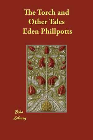 The Torch and Other Tales de Eden Phillpotts