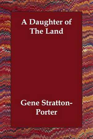 A Daughter of The Land de Gene Stratton-Porter