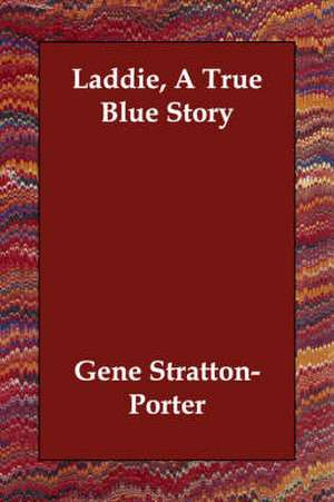 Laddie, A True Blue Story de Gene Stratton-Porter