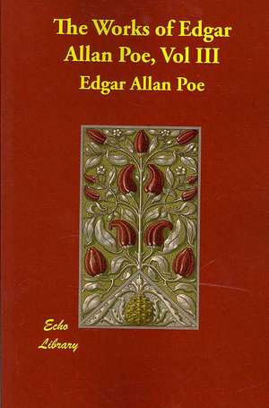 The Works of Edgar Allan Poe, Vol III de Edgar Allan Poe