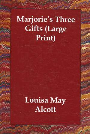 Marjorie's Three Gifts de Louisa May Alcott