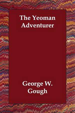 The Yeoman Adventurer de W. Gough George W. Gough